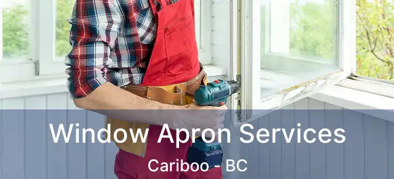  Window Apron Services Cariboo - BC