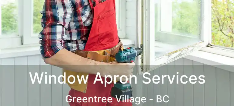  Window Apron Services Greentree Village - BC