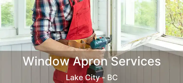  Window Apron Services Lake City - BC