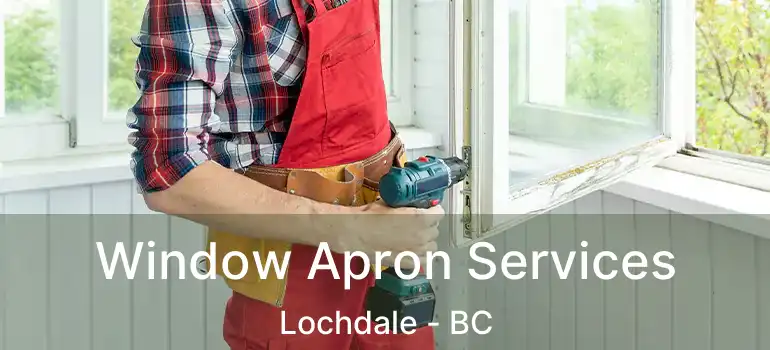  Window Apron Services Lochdale - BC