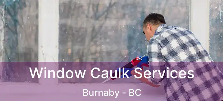  Window Caulk Services Burnaby - BC