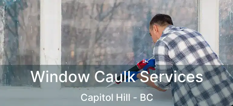  Window Caulk Services Capitol Hill - BC