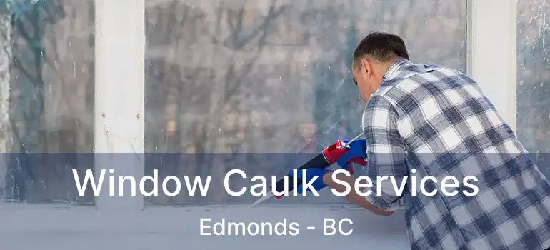  Window Caulk Services Edmonds - BC