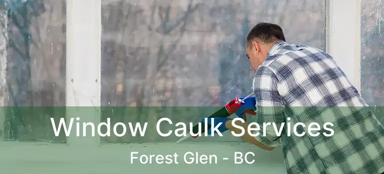  Window Caulk Services Forest Glen - BC
