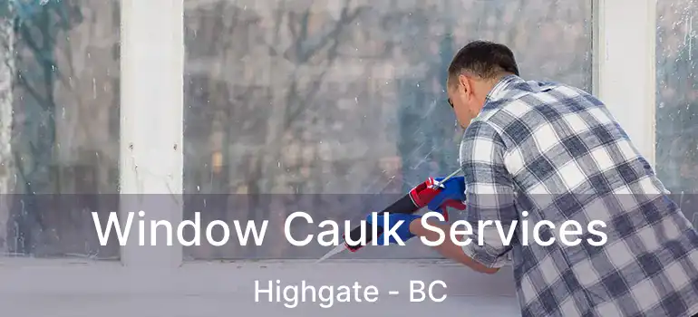  Window Caulk Services Highgate - BC