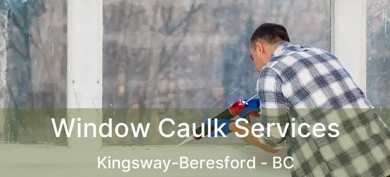  Window Caulk Services Kingsway-Beresford - BC