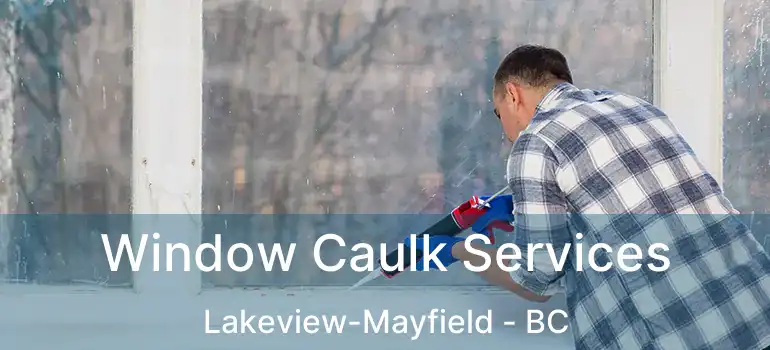  Window Caulk Services Lakeview-Mayfield - BC