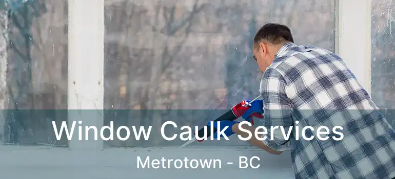  Window Caulk Services Metrotown - BC