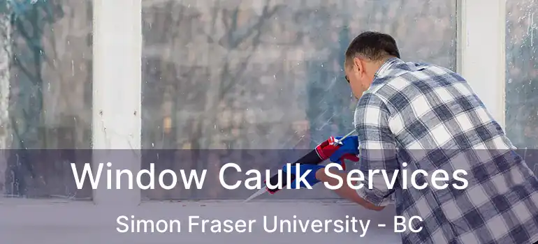  Window Caulk Services Simon Fraser University - BC