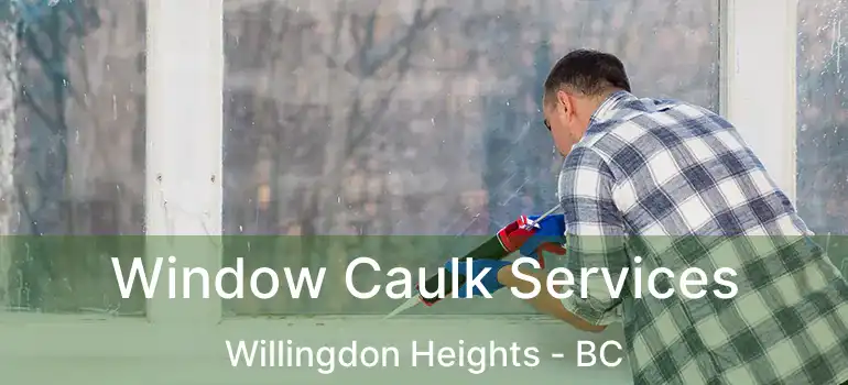  Window Caulk Services Willingdon Heights - BC