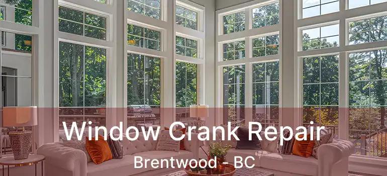  Window Crank Repair Brentwood - BC