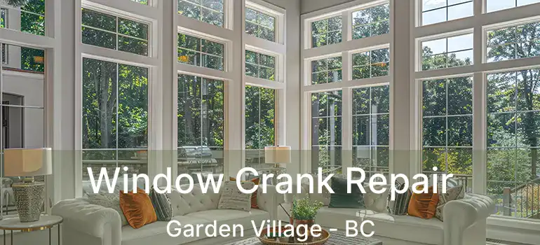  Window Crank Repair Garden Village - BC