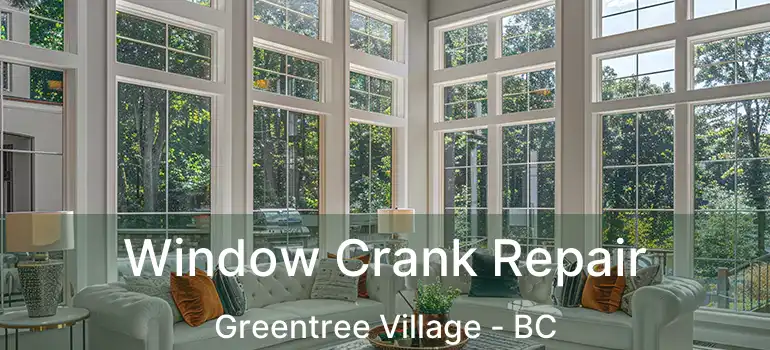  Window Crank Repair Greentree Village - BC
