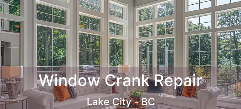  Window Crank Repair Lake City - BC