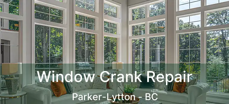  Window Crank Repair Parker-Lytton - BC