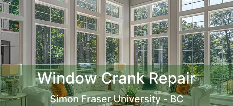  Window Crank Repair Simon Fraser University - BC