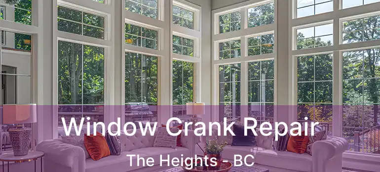 Window Crank Repair The Heights - BC