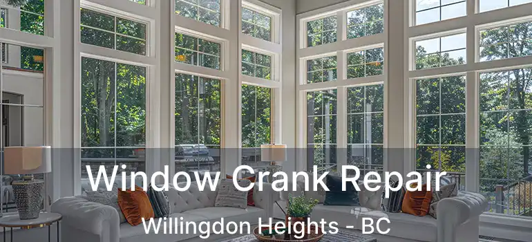  Window Crank Repair Willingdon Heights - BC