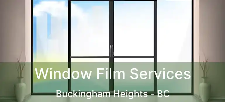 Window Film Services Buckingham Heights - BC