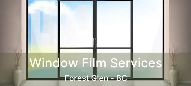  Window Film Services Forest Glen - BC