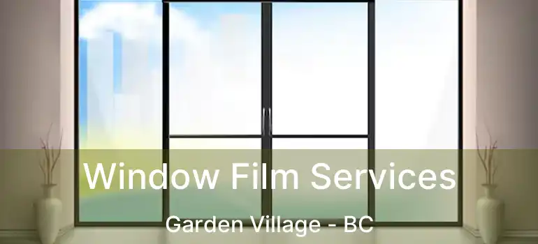  Window Film Services Garden Village - BC