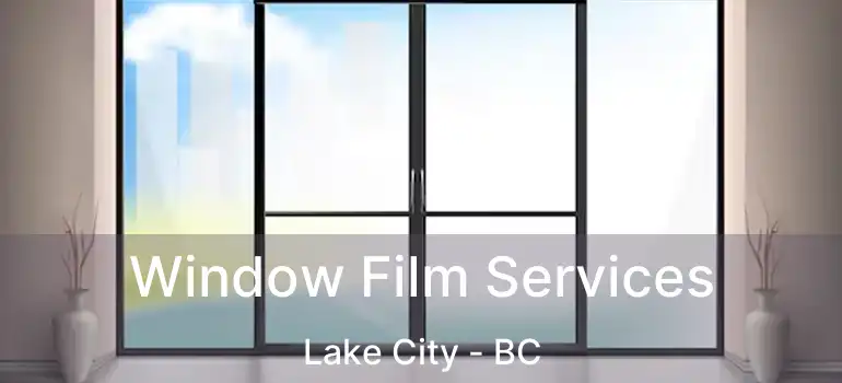  Window Film Services Lake City - BC