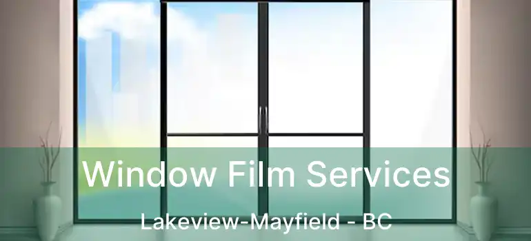  Window Film Services Lakeview-Mayfield - BC