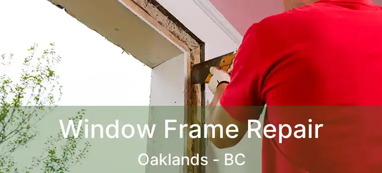  Window Frame Repair Oaklands - BC