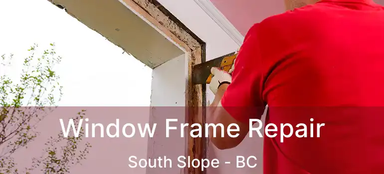 Window Frame Repair South Slope - BC