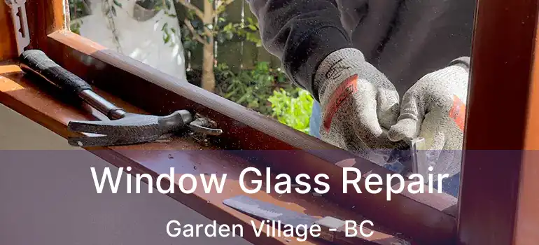  Window Glass Repair Garden Village - BC