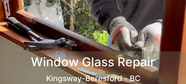  Window Glass Repair Kingsway-Beresford - BC