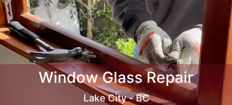  Window Glass Repair Lake City - BC