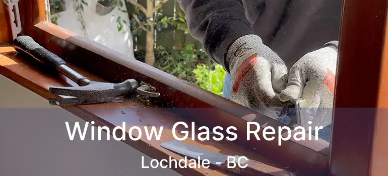 Window Glass Repair Lochdale - BC