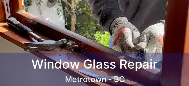  Window Glass Repair Metrotown - BC