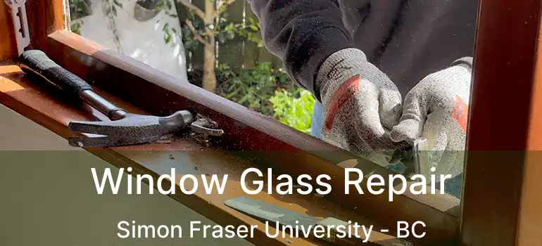  Window Glass Repair Simon Fraser University - BC