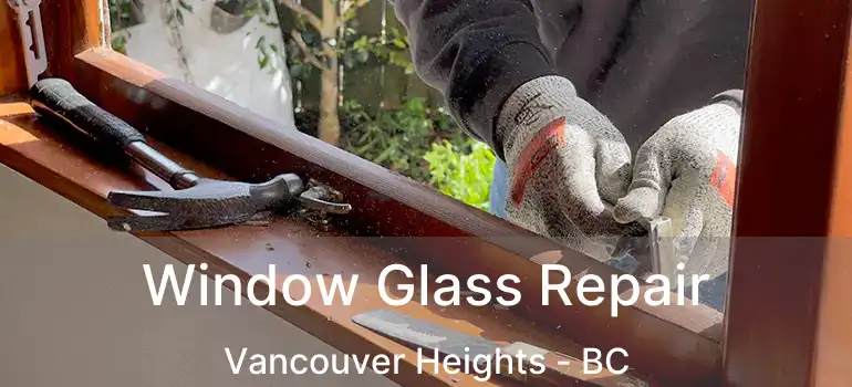  Window Glass Repair Vancouver Heights - BC