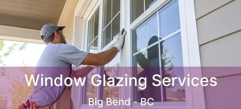  Window Glazing Services Big Bend - BC