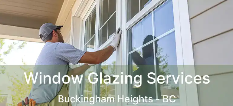  Window Glazing Services Buckingham Heights - BC