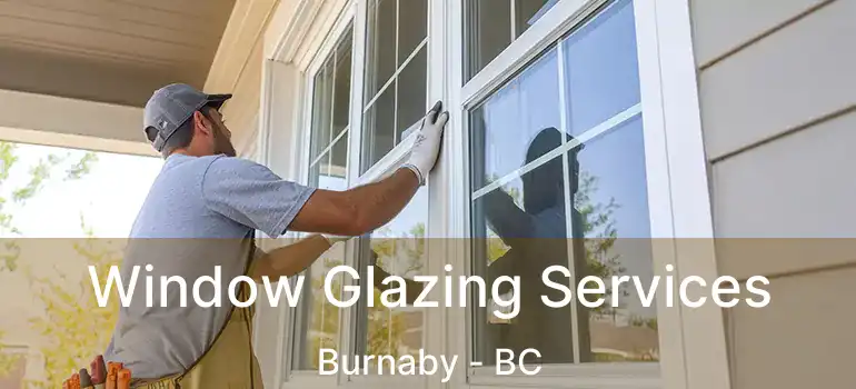  Window Glazing Services Burnaby - BC