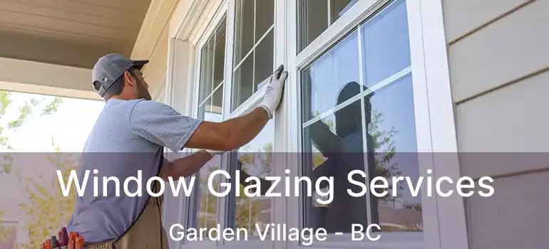  Window Glazing Services Garden Village - BC