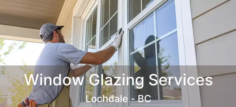  Window Glazing Services Lochdale - BC