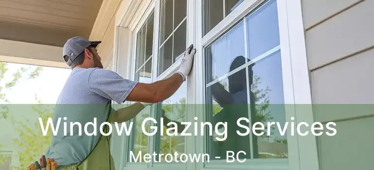  Window Glazing Services Metrotown - BC