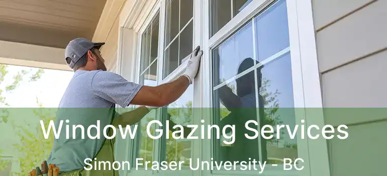  Window Glazing Services Simon Fraser University - BC
