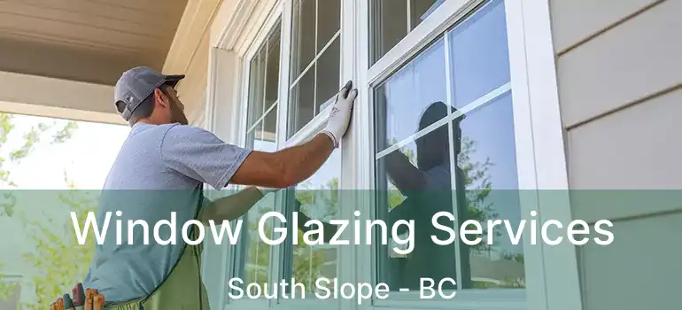  Window Glazing Services South Slope - BC