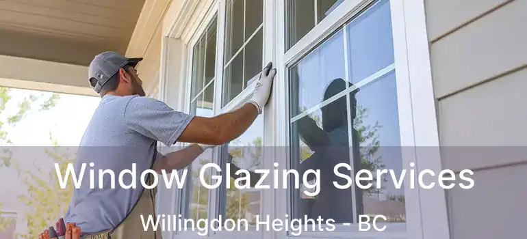  Window Glazing Services Willingdon Heights - BC