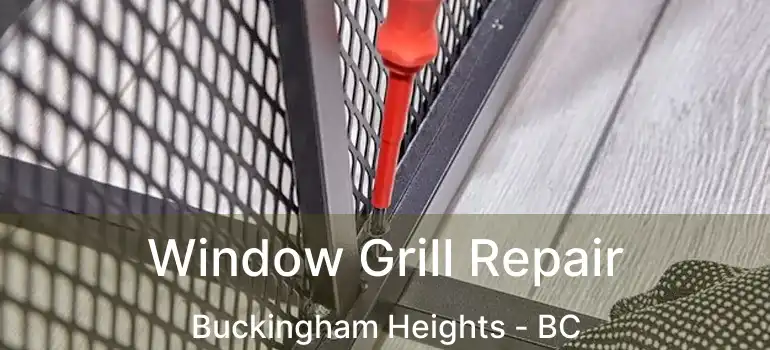  Window Grill Repair Buckingham Heights - BC