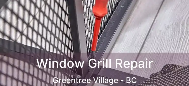  Window Grill Repair Greentree Village - BC