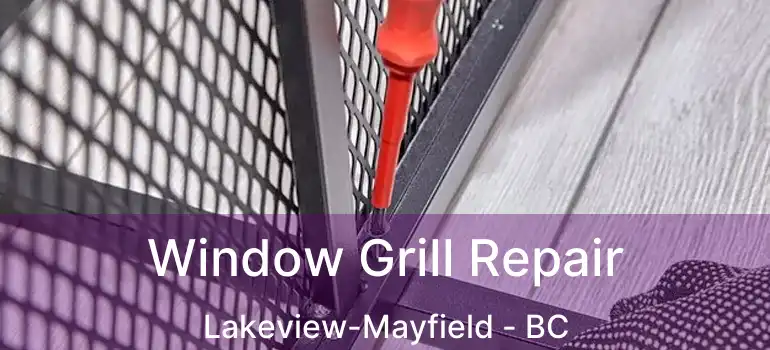  Window Grill Repair Lakeview-Mayfield - BC