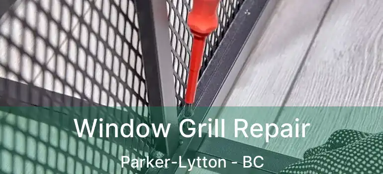  Window Grill Repair Parker-Lytton - BC
