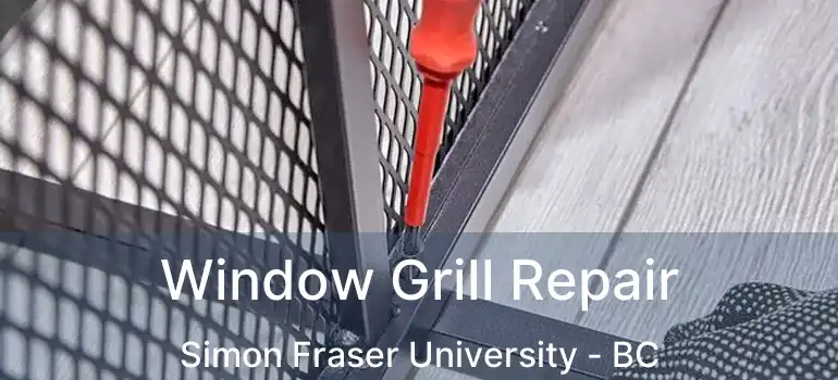  Window Grill Repair Simon Fraser University - BC